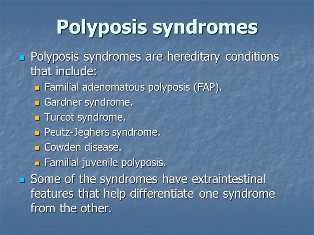 Polyposis syndromes Polyposis syndromes are hereditary conditions that include: Familial adenomatous polyposis (FAP). Gardner